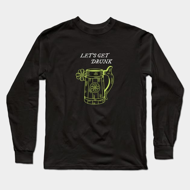 Let's Get Drunk Long Sleeve T-Shirt by BeerShirtly01